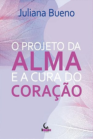 Projeto da Alma e a Cura do Coracao, O