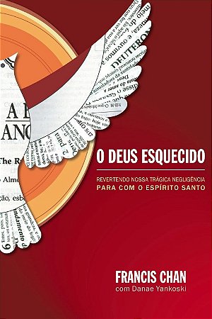Deus Esquecido, O: Revertendo Nossa Tragica Negligencia para com o Espirito