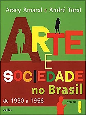 Arte e Sociedade no Brasil - 1930 a 1956 - Vol.i - Col. Arte e Sociedade no