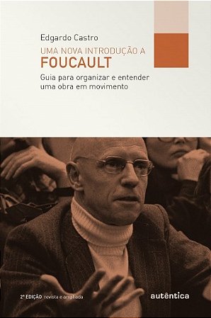 Nova Introducao a Foucalt, Uma: Guia para Organizar e Entender Uma Obra em