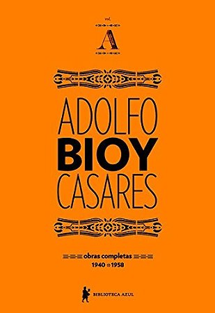 Obras Completas de Adolfo Bioy Casares - Obras Completas - 1940-1958