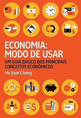 Economia: Modo de Usar - Um Guia dos Principais Conceitos Economicos