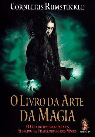 Livro da Arte da Magia, o - o Guia do Aprendiz para os Segredos da Fraterni