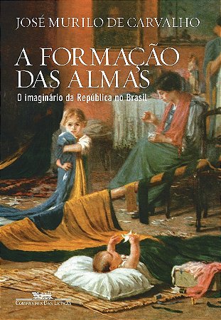 Formacao das Almas, a - o Imaginario da Republica no Brasil