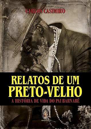 Relatos de Um Preto-velho - a Historia de Vida de Pai Barnabe
