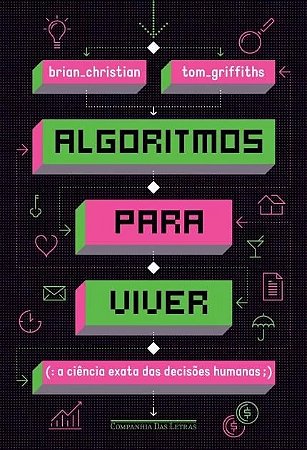 Algoritmos para Viver - a Ciencia Exata das Decisoes Humanas