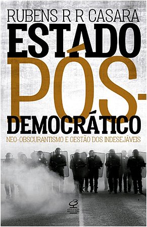 Estado Pos-democratico: Neo-obscurantismo e Gestao dos Indesejaveis