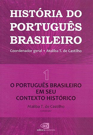 Historia do Portugues Brasileiro - Vol. I: o Portugues em Seu Contexto Hist