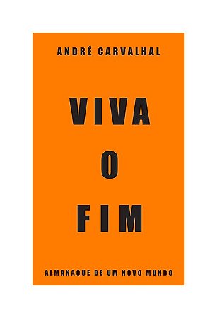 Viva o Fim - Almanaque de Um Novo Mundo