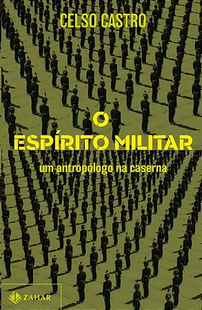 Espirito Militar, O: Um Antropologo na Caserna