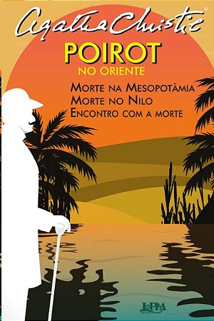 Poirot no Oriente: Morte na Mesopotamia, Morte no Nilo, Encontro com a Mort