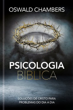 Psicologia Bíblica - Soluções de Cristo para Problemas do Dia a Dia