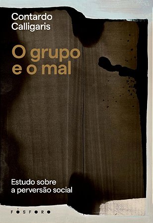 O Grupo e o Mal - Estudo sobre a Perversão Social