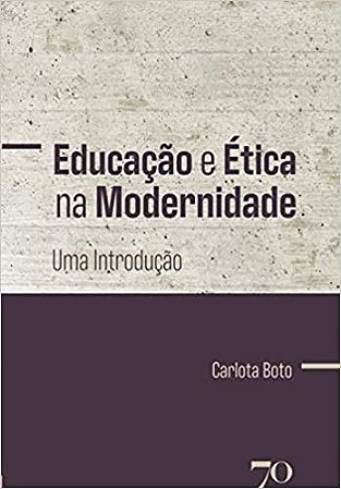 Educacao e Etica na Modernidade: Uma Introducao