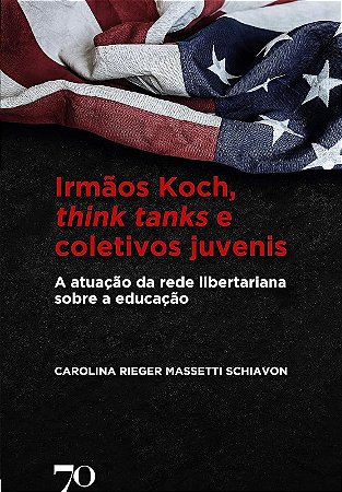 Irmaos Koch, Think Tanks e Coletivos Juvenis: a Atuacao da Rede Libertarian