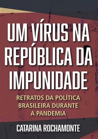 Virus na Republica da Impunidade, Um: Retratos da Politica Brasileira Dura