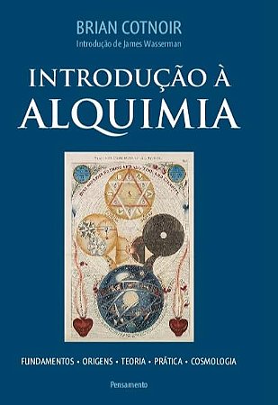 Introducao a Alquimia - Fundamentos - Origens - Teoria - Pratica - Cosmolog