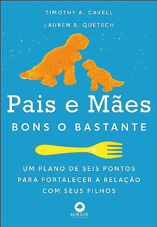 Pais e Maes Bons o Bastante: Um Plano de Seis Pontos para Fortalecer a Rela