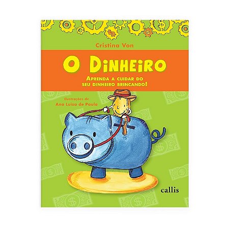 Dinheiro, O: Aprenda a Cuidar do Seu Dinheiro Brincando!