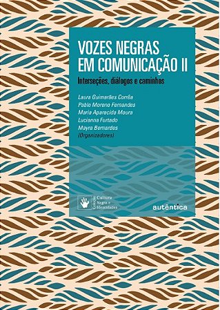 Vozes Negras em Comunicacao Ii: Intersecoes, Dialogos e Caminhos