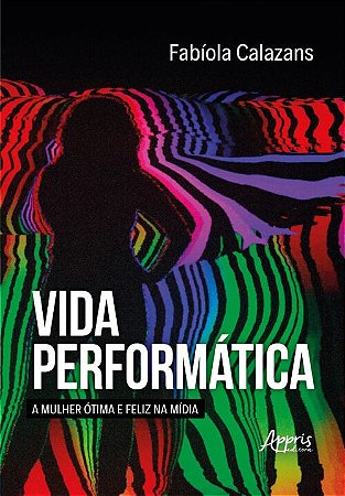 Vida Performatica: a Mulher Otima e Feliz na Midia