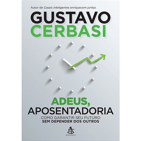 Adeus, Aposentadoria - Como Garantir Seu Futuro sem Depender dos Outros