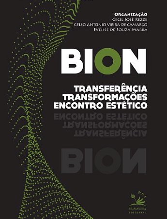 Bion: Transferencia, Transformacoes e Encontro Estetico