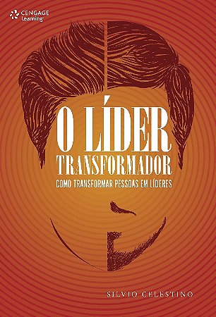 Lider Transformador, O: Como Transformar Pessoas em Lideres