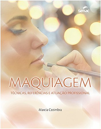 Maquiagem: Tecnicas, Referencias e Atuacao Profissional