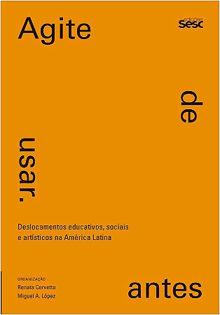 Agite Antes de Usar - Deslocamentos Educativos, Sociais e Artisticos na Ame