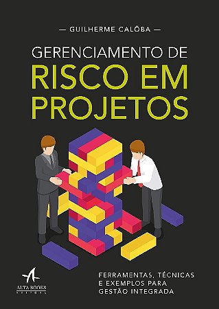 Gerenciamento de Risco em Projetos: Ferramentas, Tecnicas e Exemplos para G