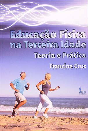 Educacao Fisica na Terceira Idade - Teoria e Pratica