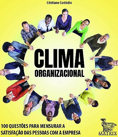 Clima Organizacional: 100 Questoes para Mensurar a Satisfacao das Pessoas C