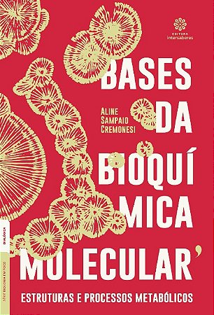 Bases da Bioquimica Molecular: Estruturas e Processos Metabolicos