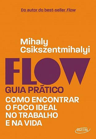 Flow: Guia Pratico Como Encontrar o Foco Ideal no Trabalho e na Vida