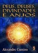 Deus, Deuses, Divindades e Anjos