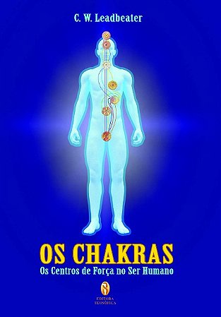 Chakras, os - os Centros de Forca no Ser Humano
