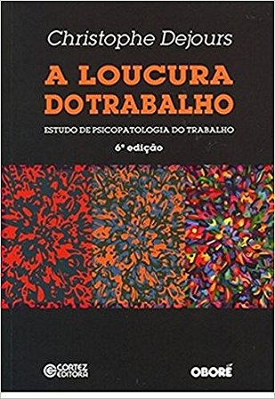 Loucura do Trabalho, A: Estudo de Psicopatologia do Trabalho