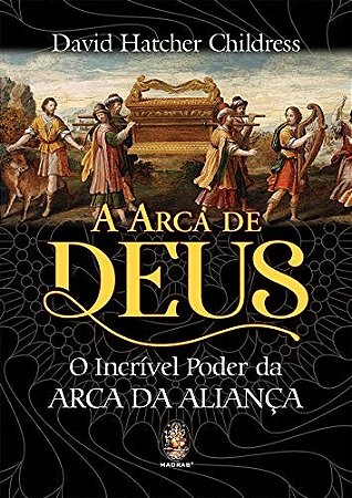 Arca de Deus, A: o Incrivel Poder da Arca da Aliaca
