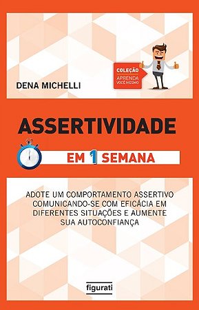 Assertividade: em 1 Semana - Adote Um Comportamento Assertivo Comunicando-s
