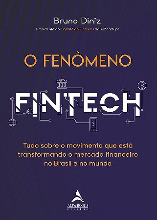 Fenomeno Fintech, O: Tudo sobre o Movimento Que Esta Transformando o Mercad