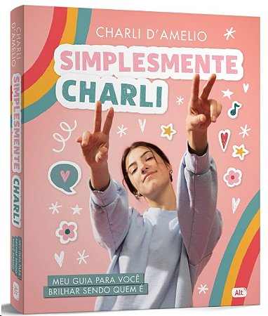 Simplesmente Charli: Meu Guia para Voce Brilhar Sendo Quem E