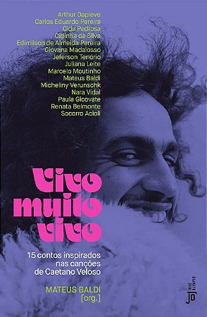 Vivo Muito Vivo: 15 Contos Inspirados Nas Cancoes de Caetano Veloso