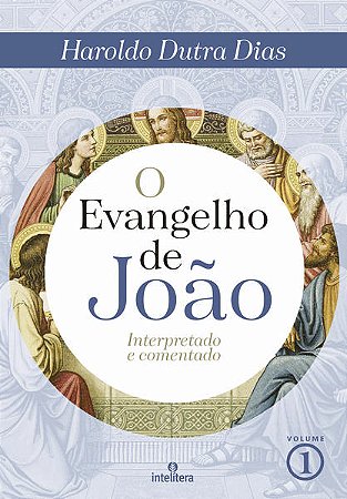 Evangelho de Joao, O: Interpretado e Comentado Volume 1