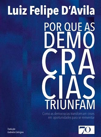 Por Que as Democracias Triunfam - Como as Democracias Transformam Crises em