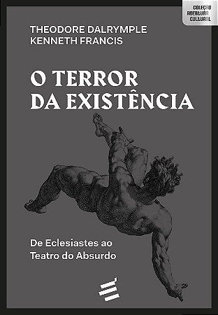 Terror da Existencia, O: de Eclesiastes ao Teatro do Absurdo