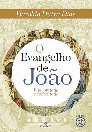 Evangelho de Joao, O: Interpretado e Comentado Vol. 2