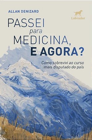 Passei para Medicina, e Agora : Como Sobrevivi ao Curso Mais Disputado do