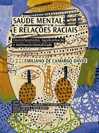Saude Mental e Relacoes Raciais: Desnorteamento, Aquilombacao e Antimanicol