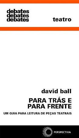 Para Tras e para Frente - Um Guia para Leitura de Pecas Teatrais- Col. Deba
